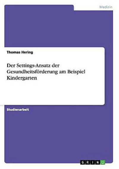 Der Settings-Ansatz der Gesundheitsförderung am Beispiel Kindergarten