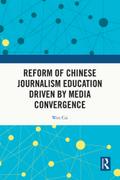 Reform of Chinese Journalism Education Driven by Media Convergence