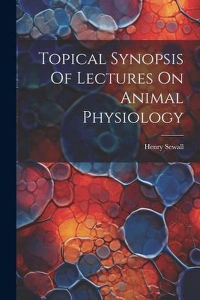 Topical Synopsis Of Lectures On Animal Physiology