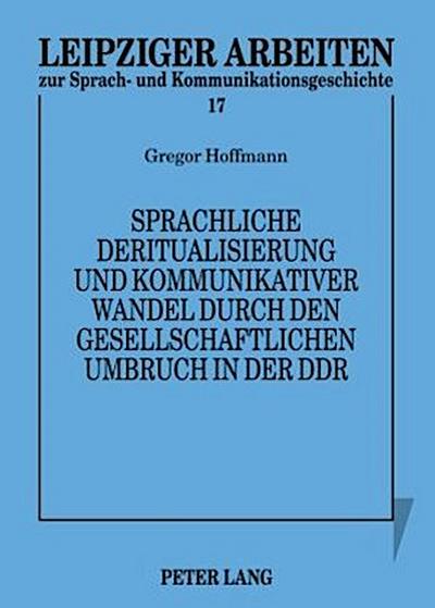Sprachliche Deritualisierung und kommunikativer Wandel durch den gesellschaftlichen Umbruch in der DDR