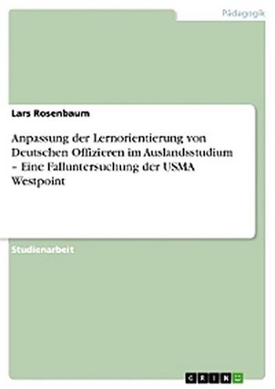 Anpassung der Lernorientierung von Deutschen Offizieren im Auslandsstudium – Eine Falluntersuchung der USMA Westpoint