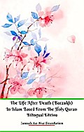 The Life After Death (Barzakh) In Islam Based from The Holy Quran Bilingual Edition