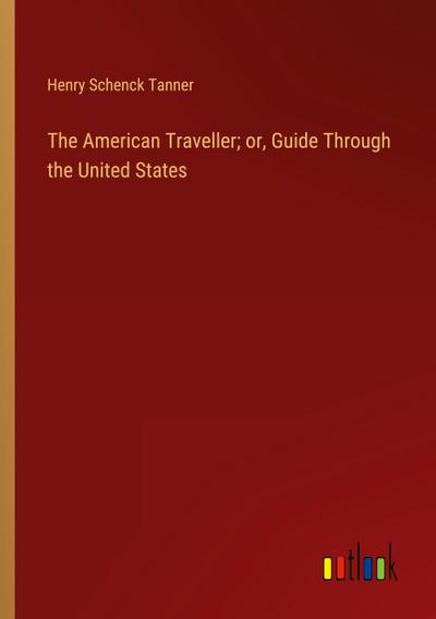 The American Traveller; or, Guide Through the United States