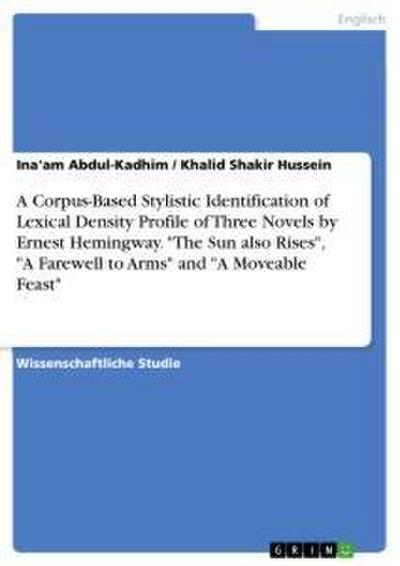 A Corpus-Based Stylistic Identification of Lexical Density Profile of Three Novels by Ernest Hemingway. "The Sun also Rises", "A Farewell to Arms" and "A Moveable Feast"