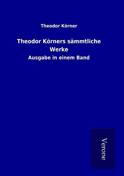 Theodor Körners sämmtliche Werke