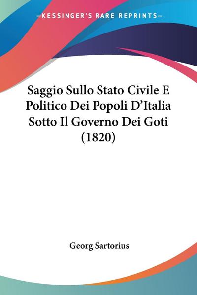Saggio Sullo Stato Civile E Politico Dei Popoli D’Italia Sotto Il Governo Dei Goti (1820)