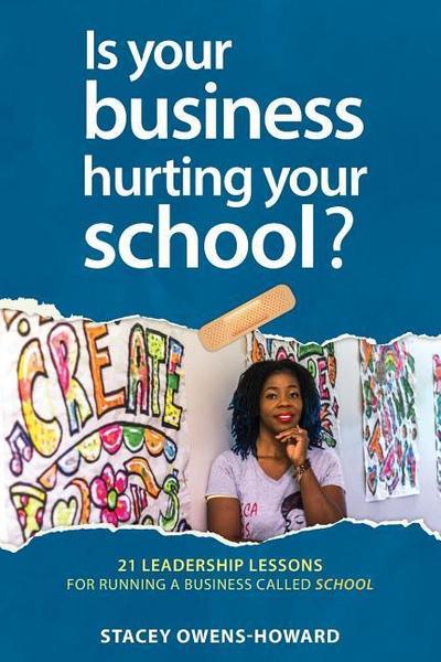 Is your business hurting your school?: 21 leadership lessons of running a business called school