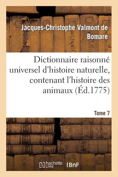 Dictionnaire Raisonné Universel d’Histoire Naturelle, Contenant l’Histoire Des Animaux. Tome 7