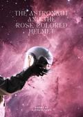 The Astronaut and the Rose-Colored Helmet