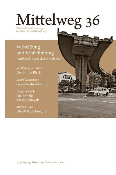 Verheißung und Ernüchterung. Ambivalenzen der Moderne: Mittelweg 36, Heft 2 April/Mai 2020