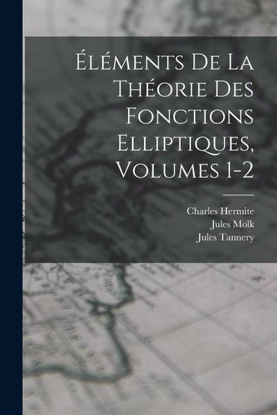 Éléments De La Théorie Des Fonctions Elliptiques, Volumes 1-2