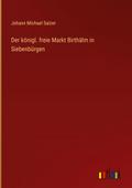 Der königl. freie Markt Birthälm in Siebenbürgen