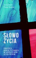 Slowo Zycia. Parafraza Nowego Testamentu we wspólczesnym jezyku polskim