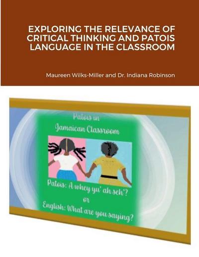 EXPLORING THE RELEVANCE OF CRITICAL THINKING AND PATOIS LANGUAGE IN THE CLASSROOM