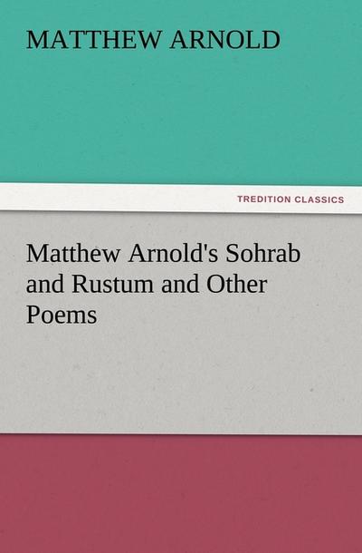 Matthew Arnold’s Sohrab and Rustum and Other Poems