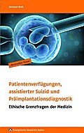 Herrenalber Forum, Band 65: Patientenverfügungen, assistierter Suizid und Präimplantationsdiagnostik: Ethische Grenzfragen der Medizin