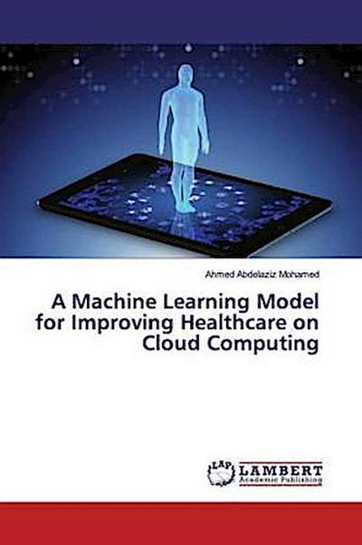 A Machine Learning Model for Improving Healthcare on Cloud Computing