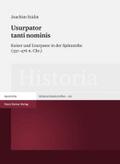 Usurpator tanti nominis. Kaiser und Usurpator in der Spätantike (337-476 n. Chr.): Kaiser und Ursupator in der Spätantike (337?476 n. Chr.) (Historia-Einzelschriften, Band 210)