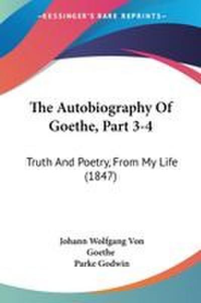 The Autobiography Of Goethe, Part 3-4
