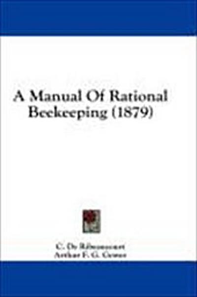 A Manual Of Rational Beekeeping (1879)