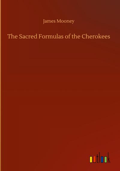 The Sacred Formulas of the Cherokees
