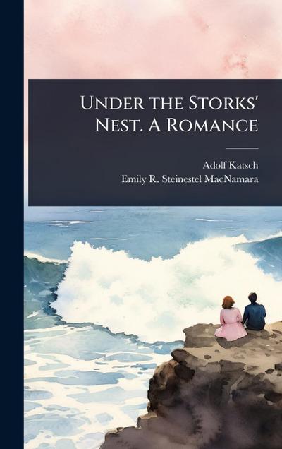 Under the Storks’ Nest. A Romance