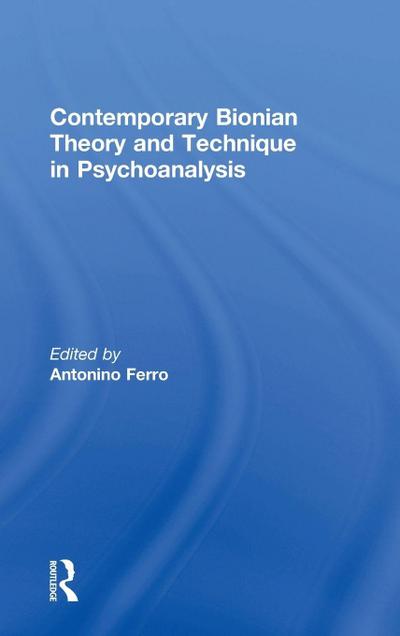 Contemporary Bionian Theory and Technique in Psychoanalysis