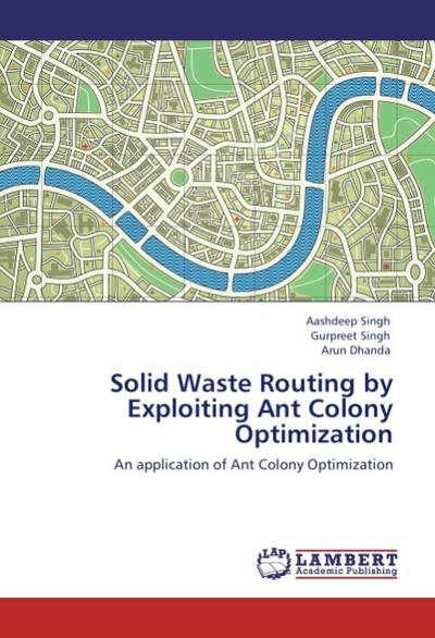 Solid Waste Routing by Exploiting Ant Colony Optimization - Aashdeep Singh