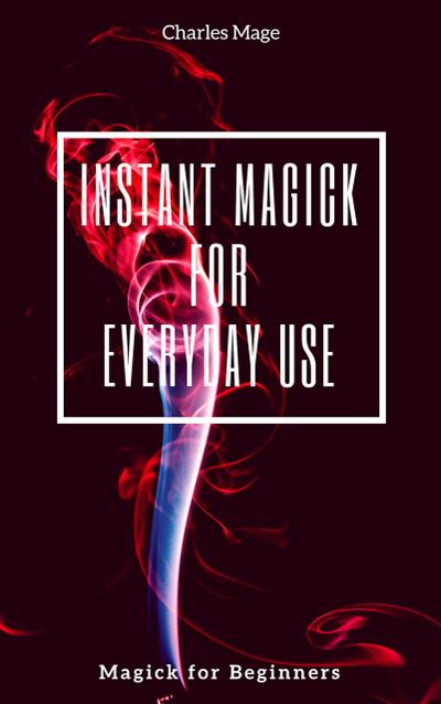 Instant Magick for Everyday Use