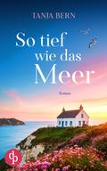 So tief wie das Meer | Ein berührender Liebesroman an der englischen Küste