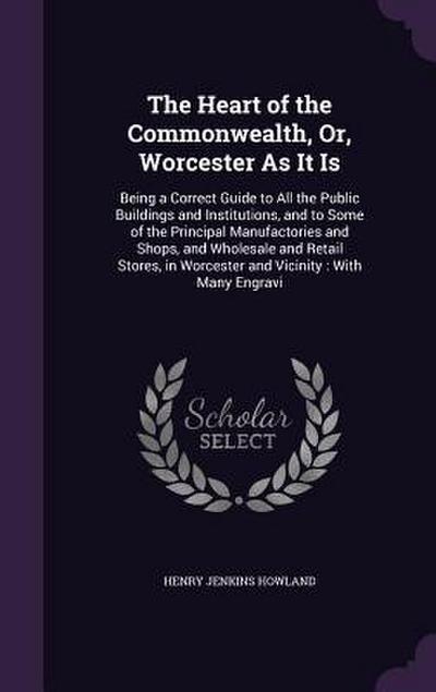 The Heart of the Commonwealth, Or, Worcester As It Is
