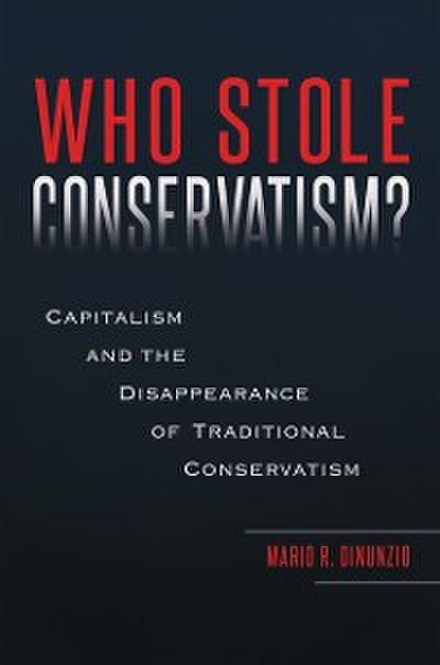 Who Stole Conservatism? Capitalism And the Disappearance of Traditional Conservatism