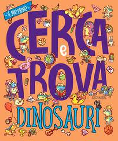 Dinosauri. Il mio prima cerca e trova