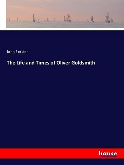 The Life and Times of Oliver Goldsmith