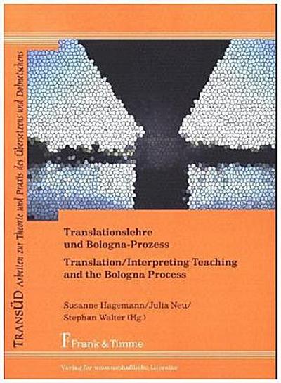 Translationslehre und Bologna-Prozess: Unterwegs zwischen Einheit und Vielfalt / Translation/Interpreting Teaching and the Bologna Process: Pathways between Unity and Diversity