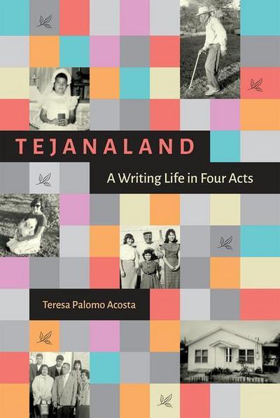 Tejanaland: A Writing Life in Four Acts