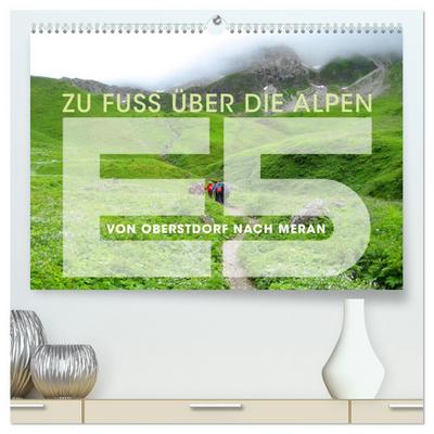 E5 - ZU FUSS ÜBER DIE ALPEN VON OBERSTDORF NACH MERAN (hochwertiger Premium Wandkalender 2024 DIN A2 quer), Kunstdruck in Hochglanz