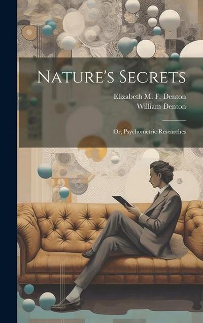 Nature’s Secrets; or, Psychometric Researches
