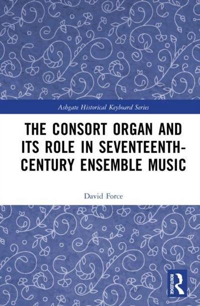 The Consort Organ and its Role in Seventeenth-Century Ensemble Music