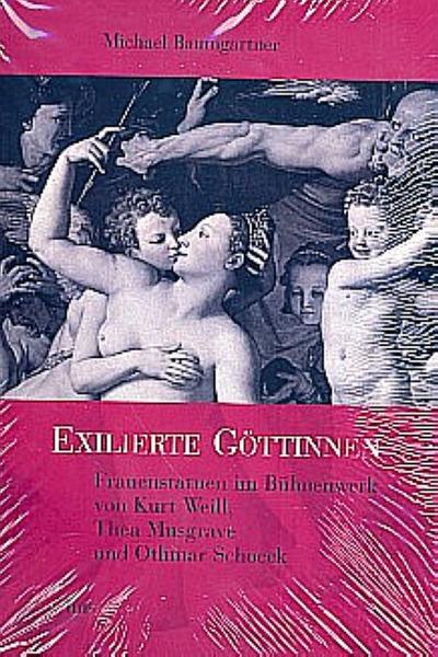 Exilierte Göttinnen: Frauenstatuen im Bühnenwerk von Kurt Weill, Thea Musgrave und Othmar Schoeck