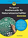 Übungsbuch Mathematik für Naturwissenschaftler für Dummies