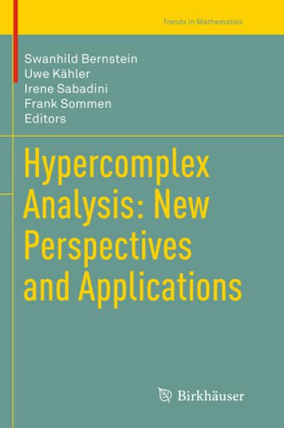 Hypercomplex Analysis: New Perspectives and Applications