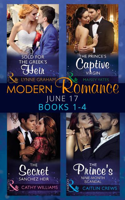 Modern Romance June 2017 Books 1 - 4: Sold for the Greek’s Heir / The Prince’s Captive Virgin / The Secret Sanchez Heir / The Prince’s Nine-Month Scandal