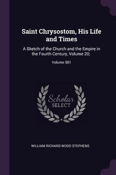 Saint Chrysostom, His Life and Times
