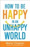 How to Be Happy in an Unhappy World