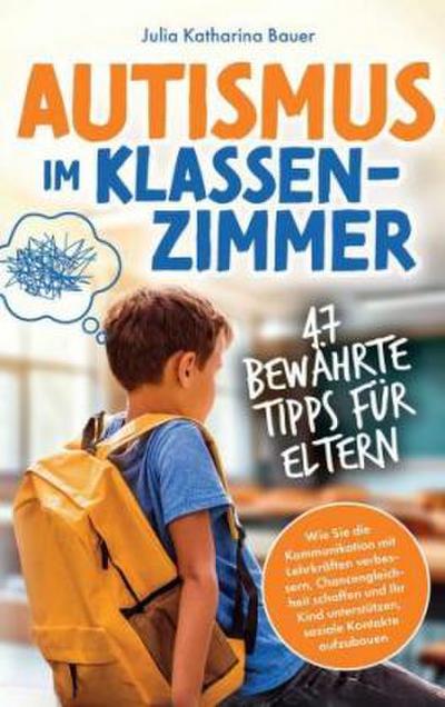 Autismus im Klassenzimmer: 47 bewährte Tipps für Eltern
