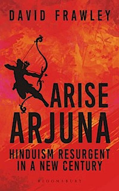 Arise Arjuna : Hinduism Resurgent in a New Century