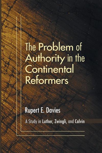 The Problem of Authority in the Continental Reformers