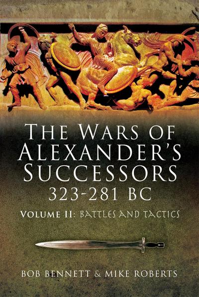 Wars of Alexander’s Successors 323 - 281 BC. Volume 2