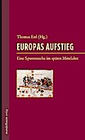 Europas Aufstieg: Eine Spurensuche im späten Mittelalter